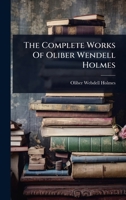 The Complete Works Of Oliber Wendell Holmes 1024892557 Book Cover