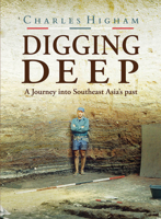 Digging Deep: A Journey Into Southeast Asia's Past 6164510589 Book Cover