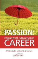 Passion: Finding What Energizes Your Career 1463572980 Book Cover