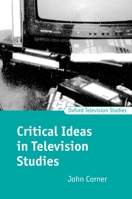 Critical Ideas in Television Studies (Oxford Television Studies) 0198742207 Book Cover