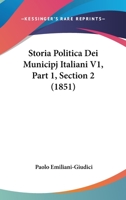 Storia Politica Dei Municipj Italiani V1, Part 1, Section 2 (1851) 1120483409 Book Cover