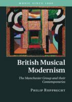 British Musical Modernism: The Manchester Group and Their Contemporaries 1316649520 Book Cover