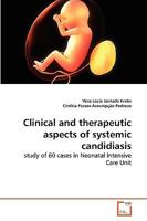 Clinical and therapeutic aspects of systemic candidiasis: study of 60 cases in Neonatal Intensive Care Unit 3639261542 Book Cover