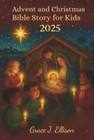 Advent and Christmas Bible Story for Kids 2025: Daily Devotions, Scripture Readings, and Faith Lessons to Teach Children God’s Love During the Holiday Season B0FR1DFXKJ Book Cover