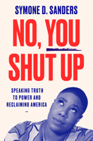 No, You Shut Up: Speaking Truth to Power and Reclaiming America 0062942670 Book Cover