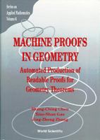 Machine Proofs in Geometry: Automated Production of Readable Proofs for Geometry Theorems (Series on Applied Mathematics, Vol 6) 9810215843 Book Cover