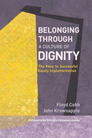 Belonging Through a Culture of Dignity: The Keys to Successful Equity Implementation 1950089029 Book Cover
