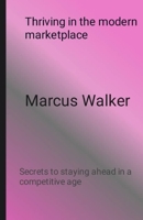 Thriving in the modern marketplace: Secrets to staying ahead in a competitive age B0C2SDCQPV Book Cover