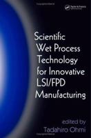 Scientific Wet Process Technology for Innovative Lsi/Fpd Manufacturing 0849335434 Book Cover
