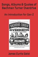 Songs, Albums & Quotes of Bachman Turner Overdrive: An Introduction for Gen Z B0G4PJZNS5 Book Cover