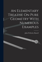 An Elementary Treatise On Pure Geometry With Numerous Examples 1017996784 Book Cover