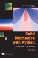 Series in Computational Methods - Volume 5: Solid Mechanics with Python: Cartesian Coordinates 9819816424 Book Cover
