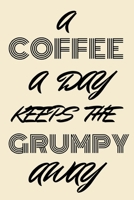 A coffee a day keeps the grumpy away: funny notebook for coffee lovers 6x9 1710312386 Book Cover