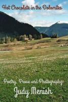 Hot Chocolate in the Dolomites: Prose, Poetry and Photography 1534989250 Book Cover