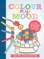 Colour My Mood: A cute activity book for tracking my feelings every day 1446309037 Book Cover