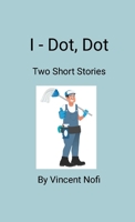 I - Dot, Dot: Two Short Stories 1300545968 Book Cover