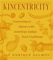 Kincentricity: Connecting to Nature with American Indian Food Traditions 0847877396 Book Cover