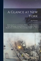 A Glance at New York: Embracing the City Government, Theatres, Hotels, Churches, Mobs, Monopolies, Learned Professions, Newspapers, Rogues, Dandies, Fires and Firemen, Water and Other Liquids, & c., & 101743686X Book Cover
