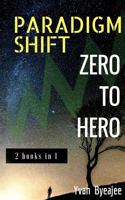 Paradigm Shift & Zero to Hero: 2 Books in 1 150053658X Book Cover