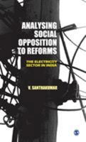 Analysing Social Opposition to Reforms: The Electricity Sector in India 8178298589 Book Cover