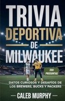 Trivia Deportiva de Milwaukee: Datos curiosos y desafíos de los Brewers, Bucks y Packers B0FV2XGRYB Book Cover