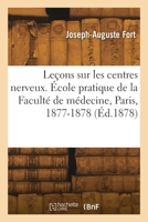 Leçons sur les centres nerveux, École pratique de la Faculté de médecine, Paris, 1877-1878 2418311090 Book Cover