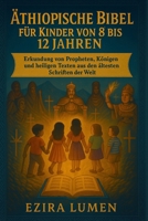 ÄTHIOPISCHE BIBEL FÜR KINDER VON 8 BIS 12 JAHREN: Erkundung von Propheten, Königen und heiligen Texten aus den ältesten Schriften der Welt B0FSXRBXJF Book Cover