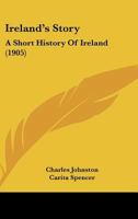 Ireland's Story: A Short History Of Ireland 1437142176 Book Cover