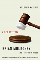 A Secret Trial: Brian Mulroney, Stevie Cameron, and the Public Trust 0773528466 Book Cover