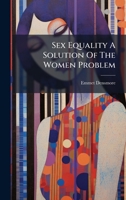 Sex Equality A Solution Of The Women Problem B0FJQLQG2H Book Cover
