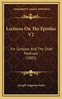 Lectures On The Epistles V2: For Sundays And The Chief Festivals 1167024982 Book Cover