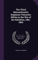 The Third Massachusetts Regiment Volunteer Militia in the War of the Rebellion, 1861-1863 1018537023 Book Cover