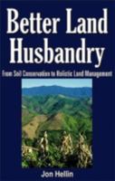 Better Land Husbandry: From Soil Conservation to Holistic Land Management 1578082447 Book Cover
