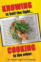 KNOWING is half the fight...COOKING is the other. 1545176671 Book Cover