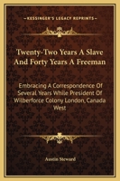 Twenty-Two Years A Slave And Forty Years A Freeman: Embracing A Correspondence Of Several Years While President Of Wilberforce Colony London, Canada West 1169283349 Book Cover