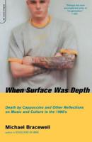 When Surface Was Depth: Death by Cappuccino and Other Reflections on Music and Culture in the 1990's 0306811308 Book Cover