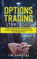 Options Trading Strategies: The Guide to Exploit the 9 Most Effective and Safest Strategies to Make Big Money and Find Out How to Trade Options Managing the Risk 1802032835 Book Cover