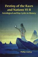 Destiny of the Races and Nations VI-II: Astrological and Ray Cycles in History 1876849231 Book Cover