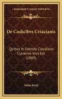 De Codicibvs Cviacianis: Qvibvs In Edendo Clavdiano Claverivs Vsvs Est (1889) 1160385947 Book Cover