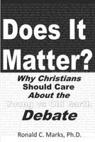 Does It Matter?: Why Christians Should Care About the Young vs Old Earth Debate 173231084X Book Cover