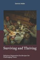 Surviving and Thriving: Delicious Depression Era Recipes for Challenging Times B0C2RVJKCX Book Cover