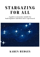 Stargazing for All: A guide to astronomy suitable for both beginners and those more experienced 1739123611 Book Cover