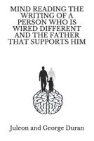 Mind Reading the Writing of a Person Who Is Wired Different and the Father That Supports Him 1099664756 Book Cover