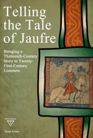 Telling the Tale of Jaufre: Bringing a Thirteenth-Century Story to Twenty-First-Century Listeners 6156405925 Book Cover
