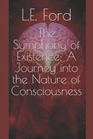 The Symphony of Existence: A Journey into the Nature of Consciousness B0DVSQ94YD Book Cover
