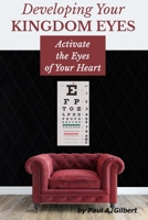 Developing Your Kingdom Eyes: Activate the Eyes of Your Heart B08DSVJVJJ Book Cover