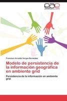 Modelo de persistencia de la información geográfica en ambiente grid: Persistencia de la información en ambiente grid 3659016454 Book Cover