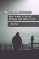 The sacred history of solitude and solitariness: essays 1650086636 Book Cover