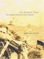 Far Eastern Tour: The Canadian Infantry in Korea, 1950-1953 0773532587 Book Cover