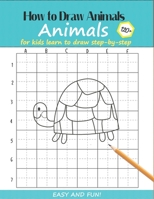 How to Draw Animals For Kids: Learn to Draw Step-by-Step Easy and Fun! To Draw Giraffe,Birds,Elephant,Lion,Dogs,Fish and Many More Creatures 120+ Practice Blue Turtle Cover 1658930584 Book Cover